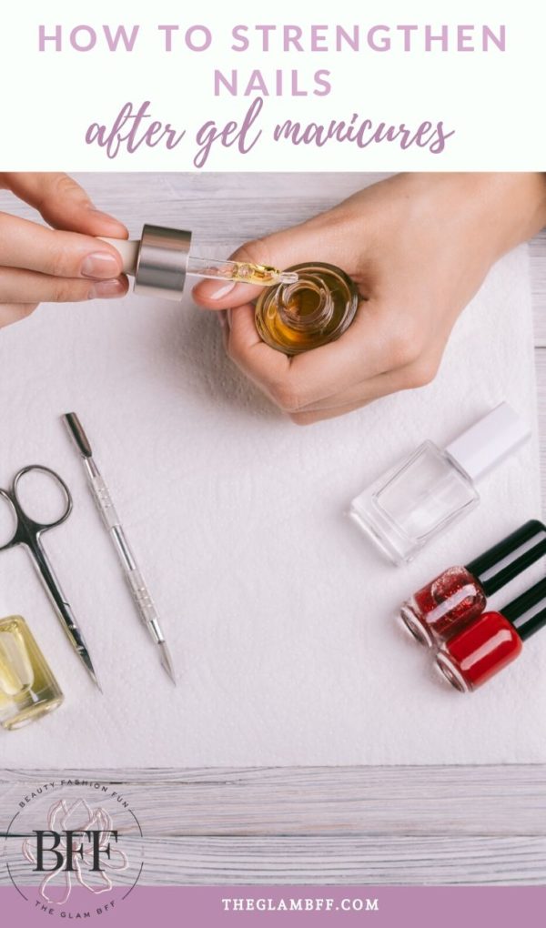 How to strengthen nails after gel manicures The Glam BFF